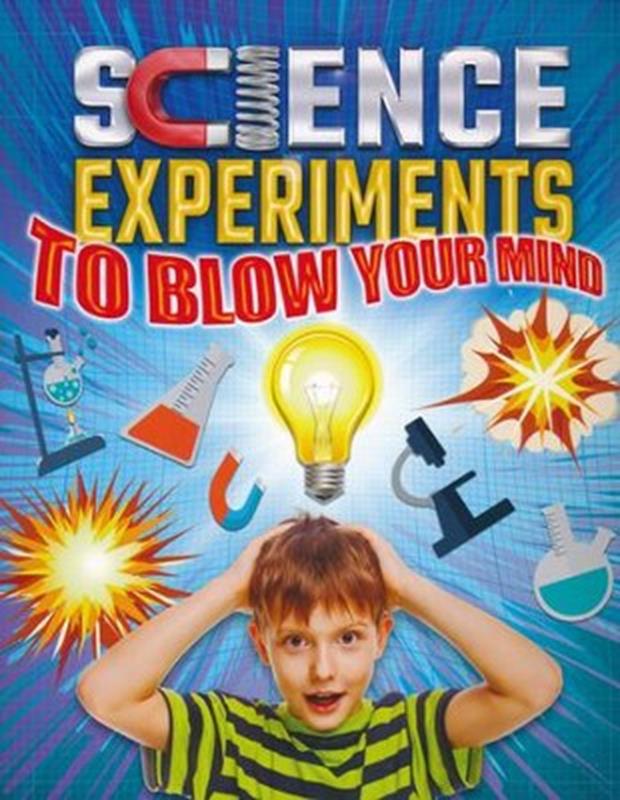 Science Experiments to Blow Your Mind,9781785990984